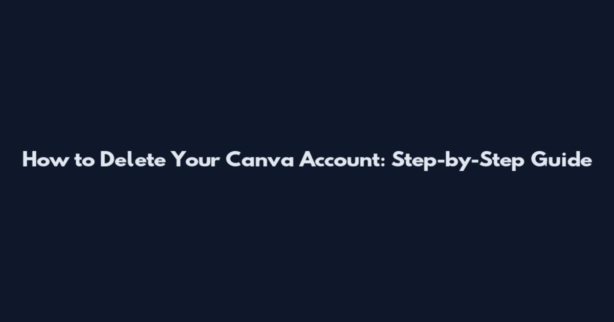 How to Delete Your Canva Account: Step-by-Step Guide