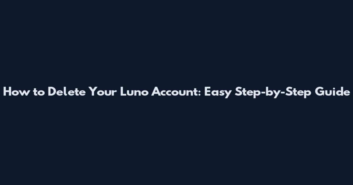 How to Delete Your Luno Account: Easy Step-by-Step Guide