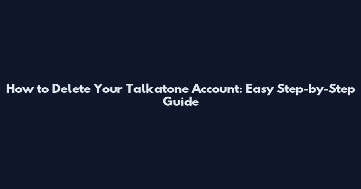 How to Delete Your Talkatone Account: Easy Step-by-Step Guide