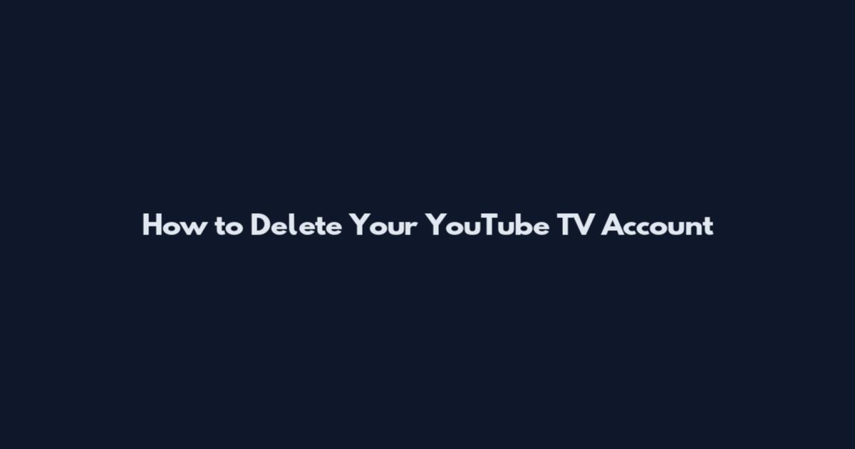 How to Delete Your YouTube TV Account