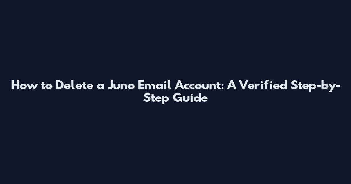 How to Delete a Juno Email Account: A Verified Step-by-Step Guide