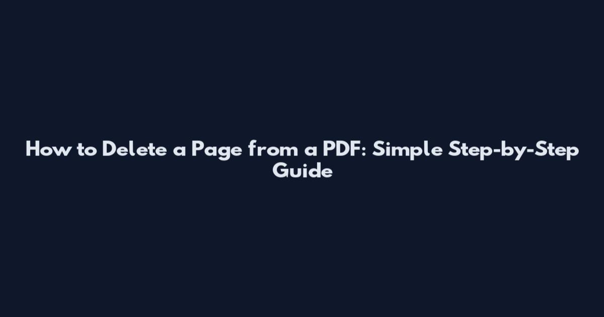 How to Delete a Page from a PDF: Simple Step-by-Step Guide