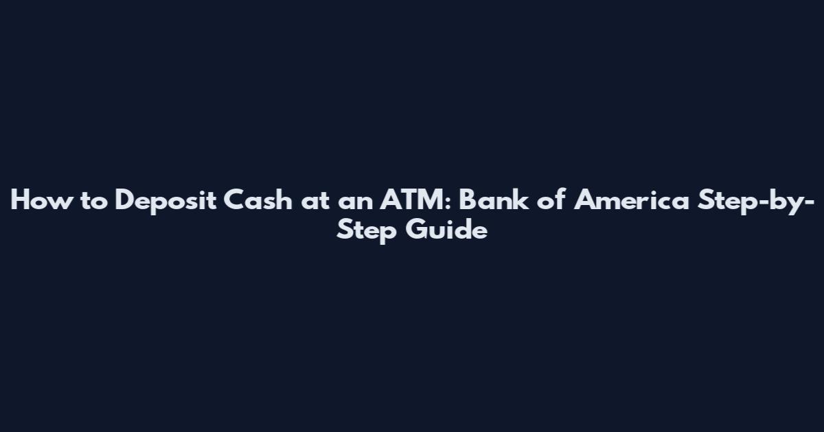 How to Deposit Cash at an ATM: Bank of America Step-by-Step Guide
