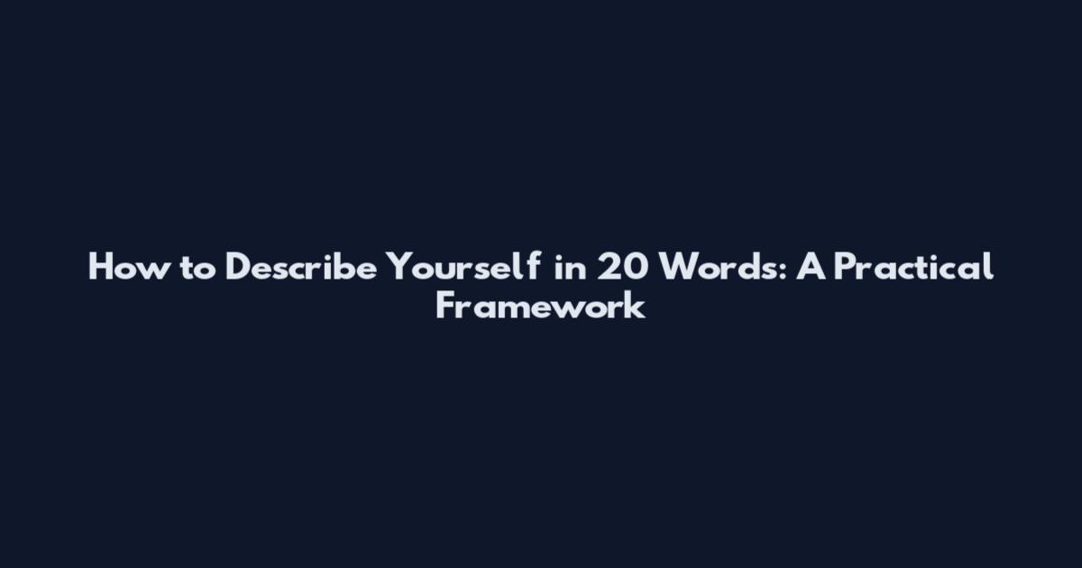 How to Describe Yourself in 20 Words: A Practical Framework