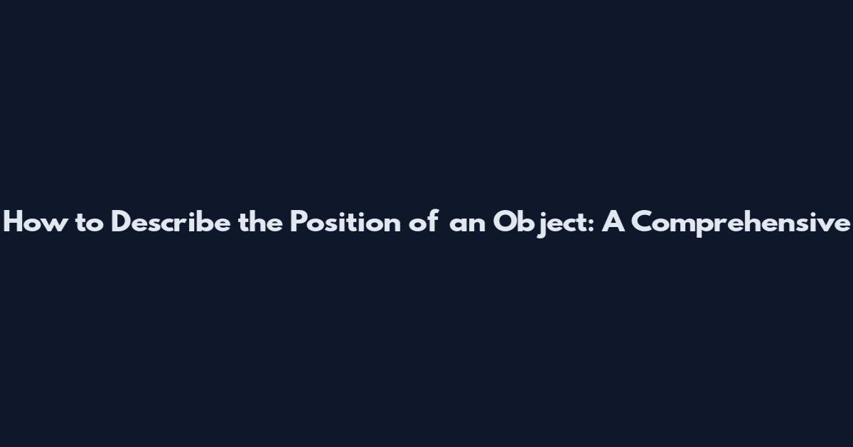 How to Describe the Position of an Object: A Comprehensive