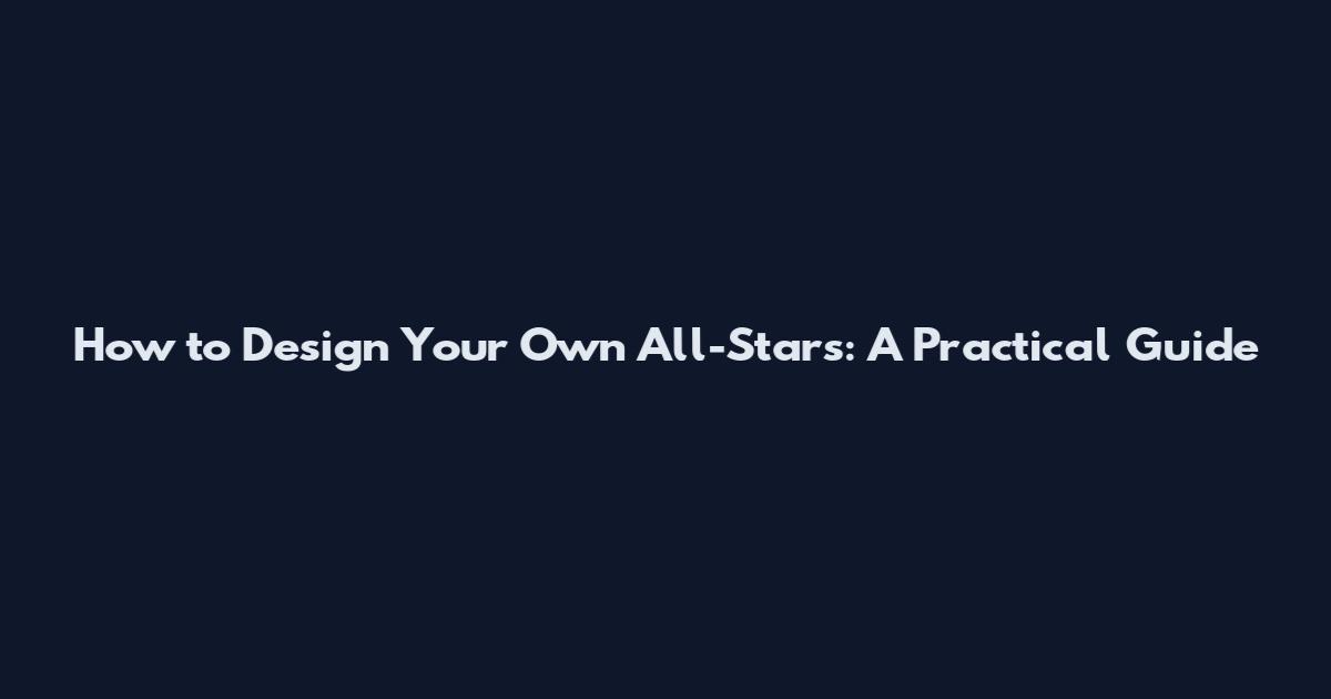 How to Design Your Own All-Stars: A Practical Guide