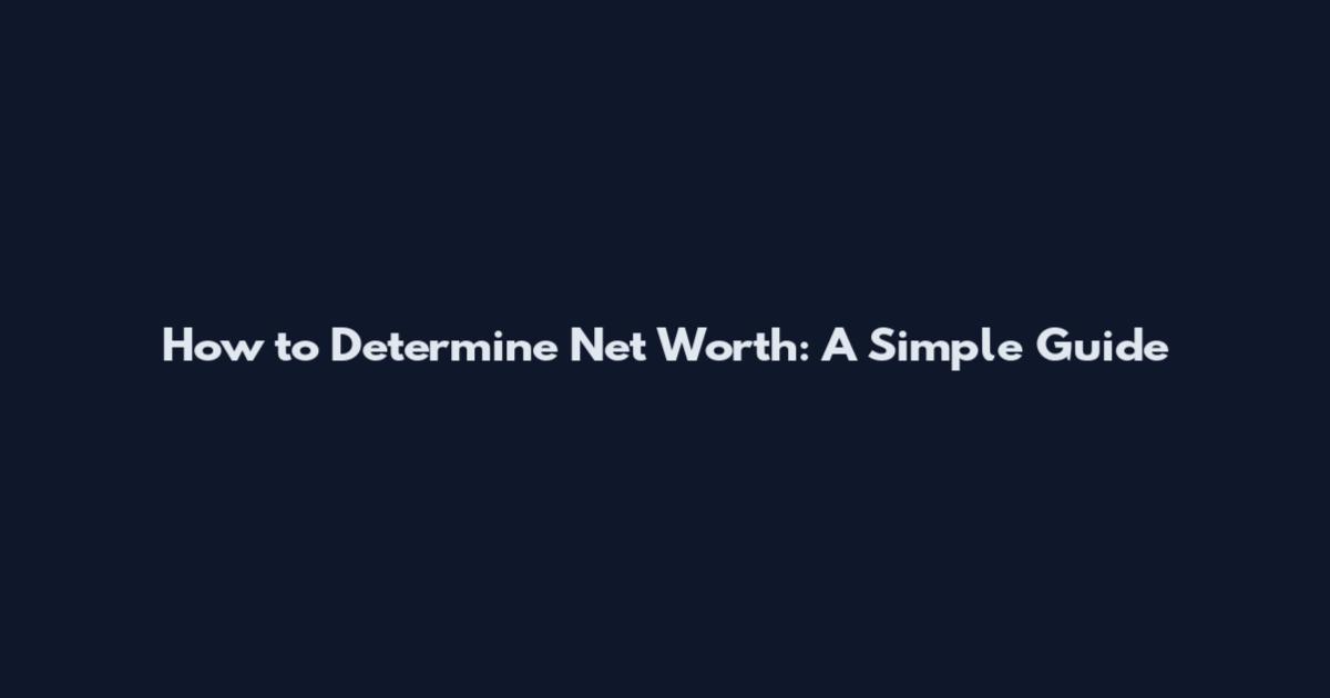 How to Determine Net Worth: A Simple Guide