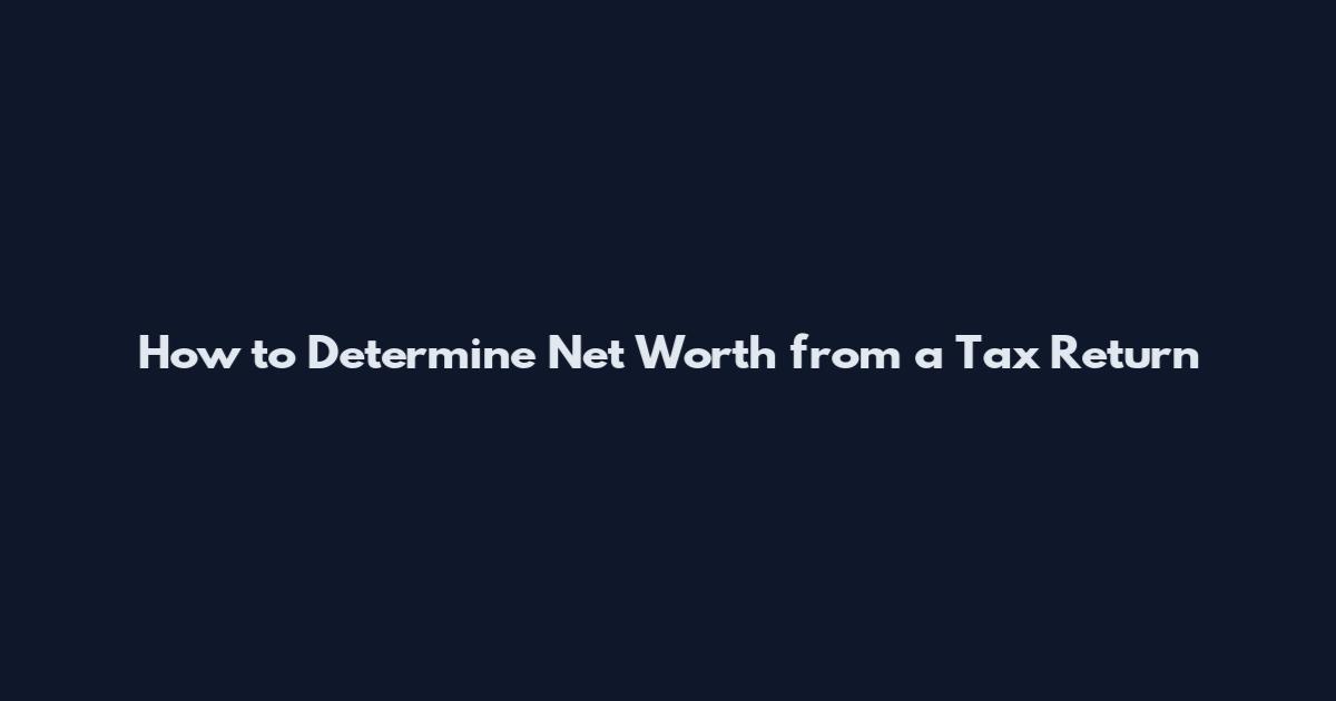 How to Determine Net Worth from a Tax Return