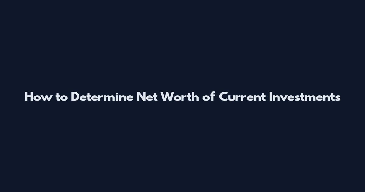 How to Determine Net Worth of Current Investments