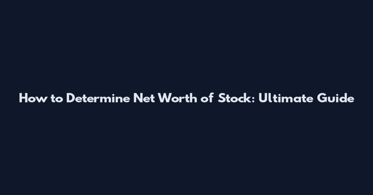 How to Determine Net Worth of Stock: Ultimate Guide