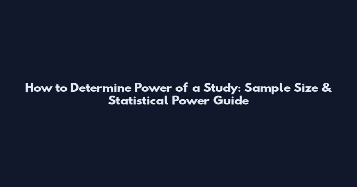 How to Determine Power of a Study: Sample Size & Statistical Power Guide
