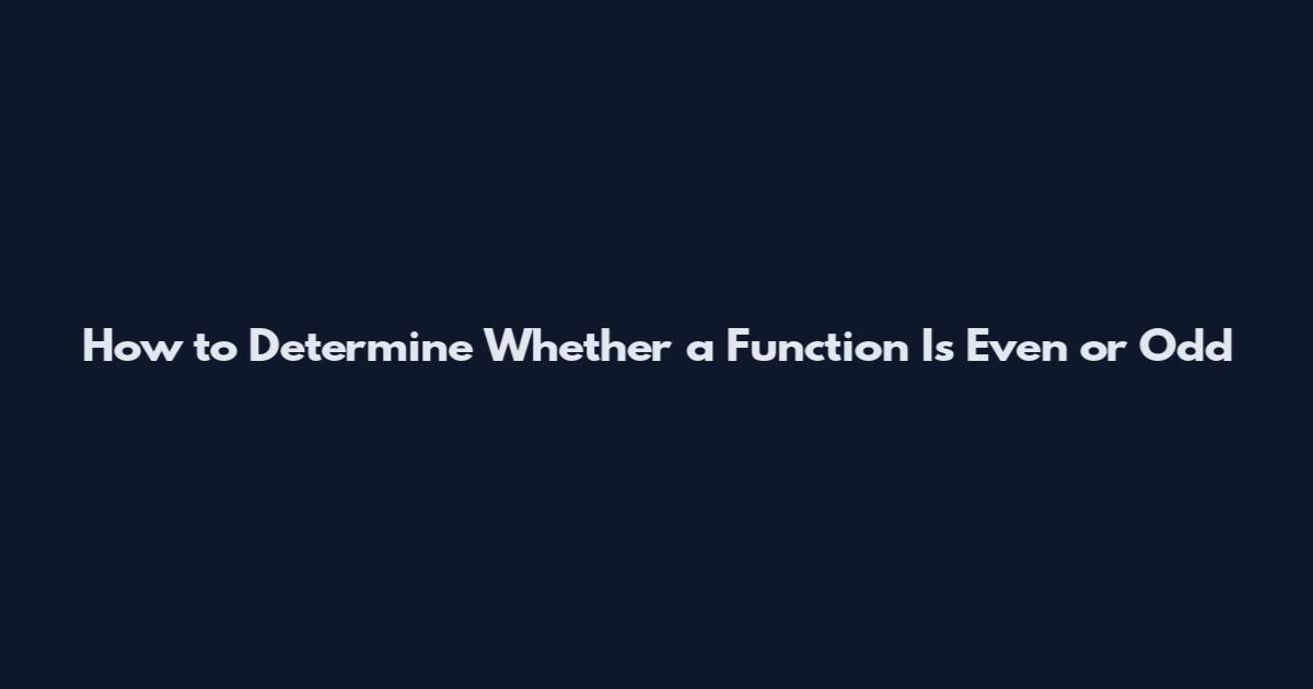 How to Determine Whether a Function Is Even or Odd