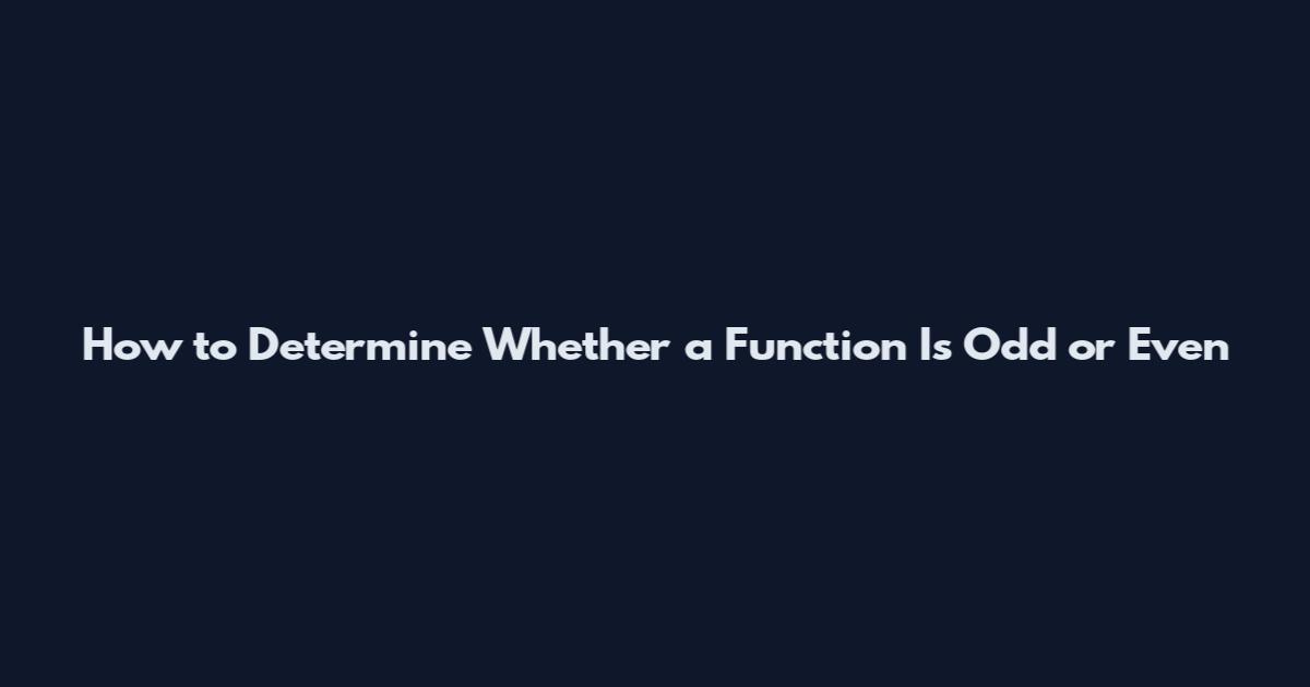 How to Determine Whether a Function Is Odd or Even
