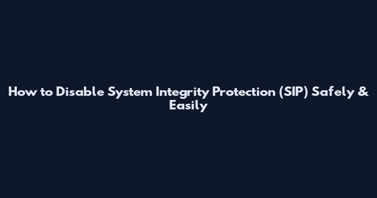How to Disable System Integrity Protection (SIP) Safely & Easily