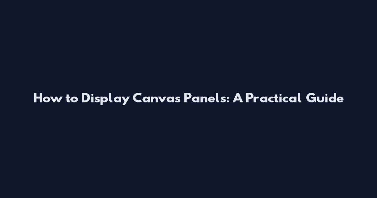 How to Display Canvas Panels: A Practical Guide