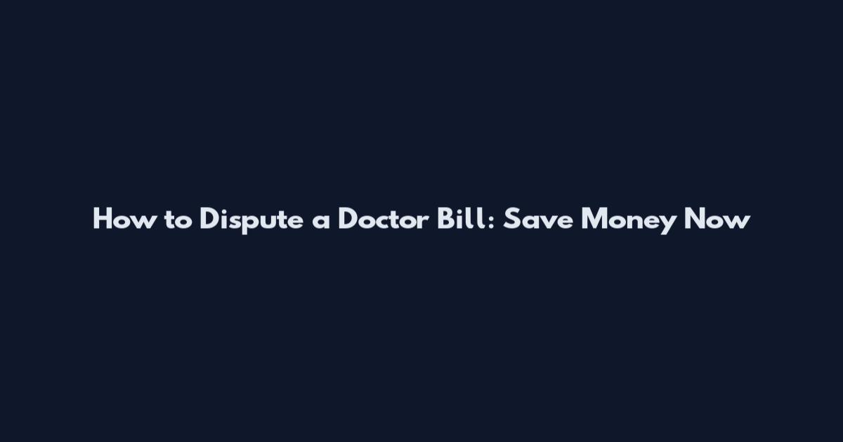 How to Dispute a Doctor Bill: Save Money Now