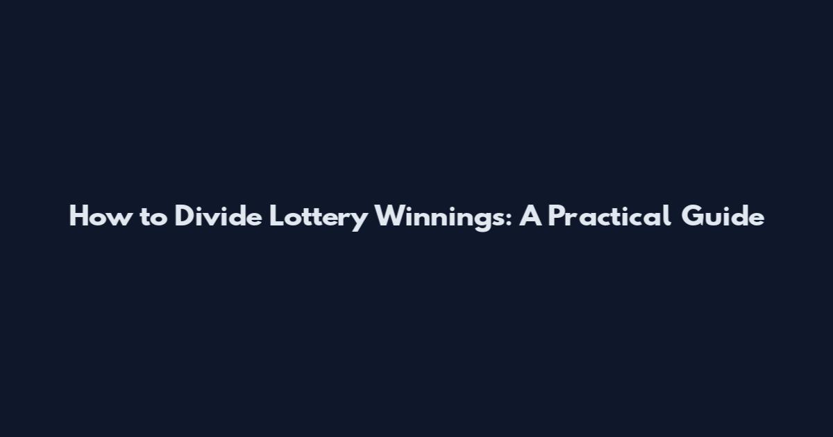 How to Divide Lottery Winnings: A Practical Guide