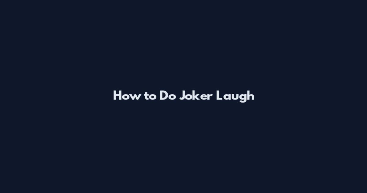 How to Do Joker Laugh