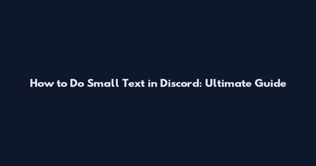 How to Do Small Text in Discord: Ultimate Guide
