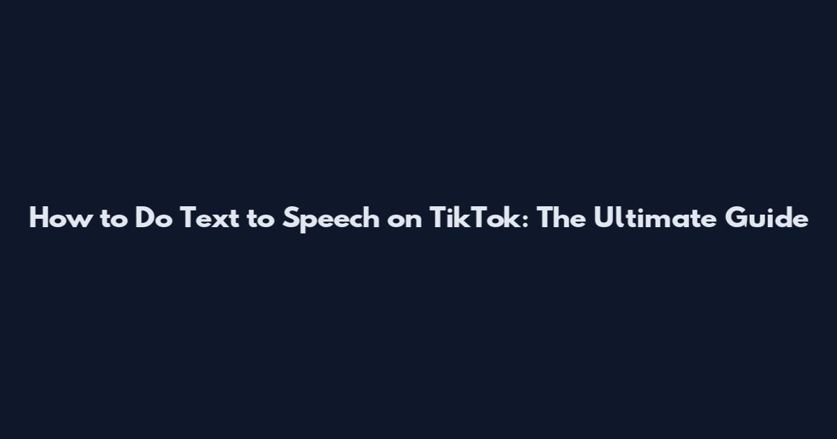 How to Do Text to Speech on TikTok: The Ultimate Guide