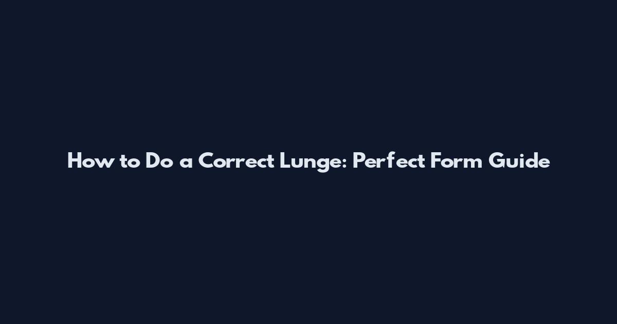How to Do a Correct Lunge: Perfect Form Guide