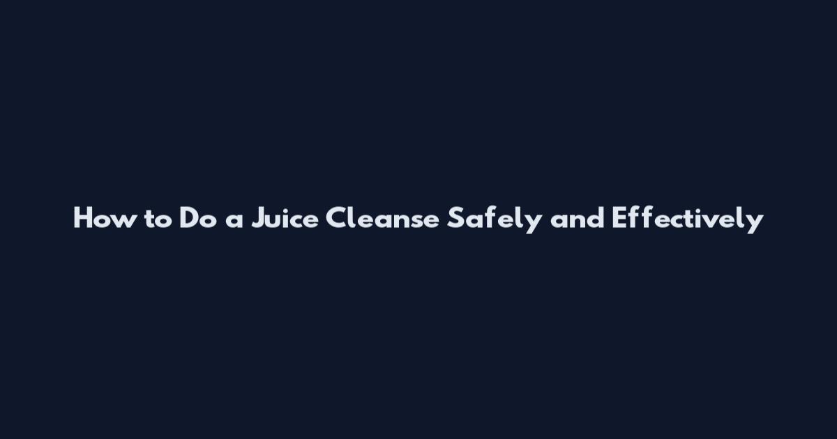 How to Do a Juice Cleanse Safely and Effectively