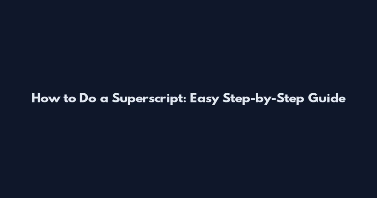 How to Do a Superscript: Easy Step-by-Step Guide