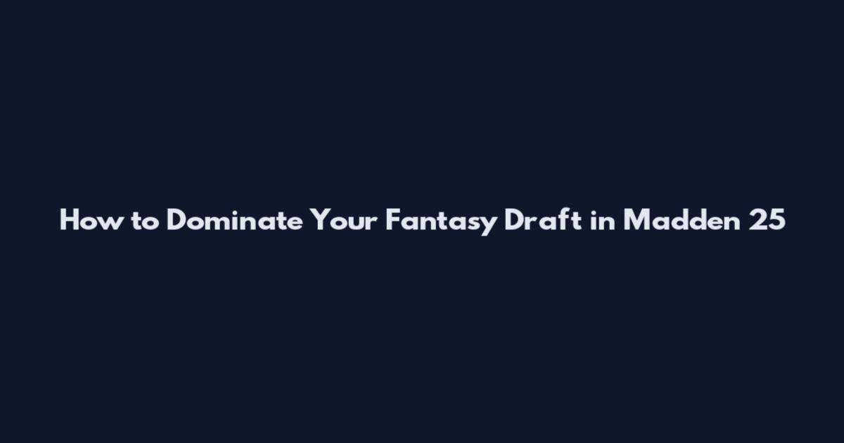 How to Dominate Your Fantasy Draft in Madden 25