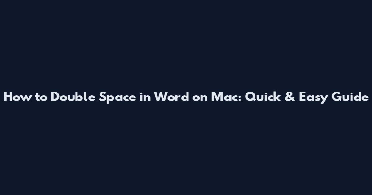 How to Double Space in Word on Mac: Quick & Easy Guide