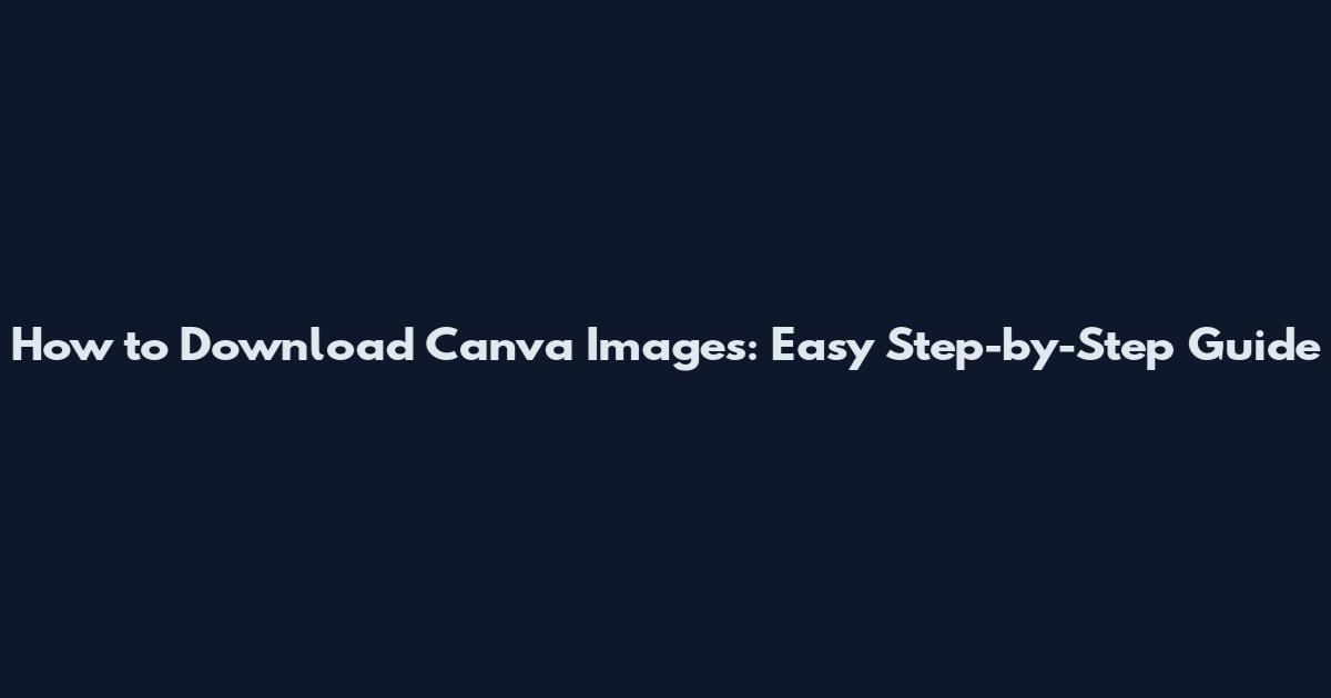 How to Download Canva Images: Easy Step-by-Step Guide