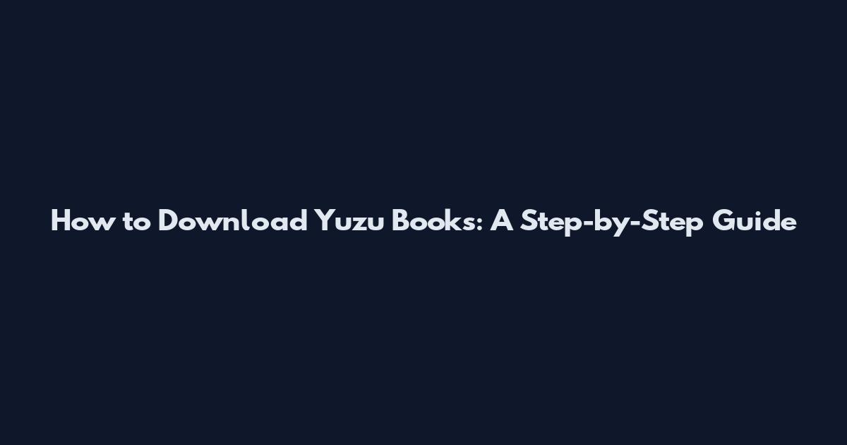 How to Download Yuzu Books: A Step-by-Step Guide