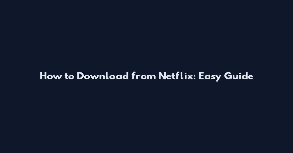 How to Download from Netflix: Easy Guide