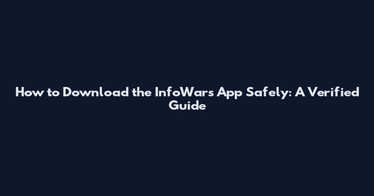 How to Download the InfoWars App Safely: A Verified Guide