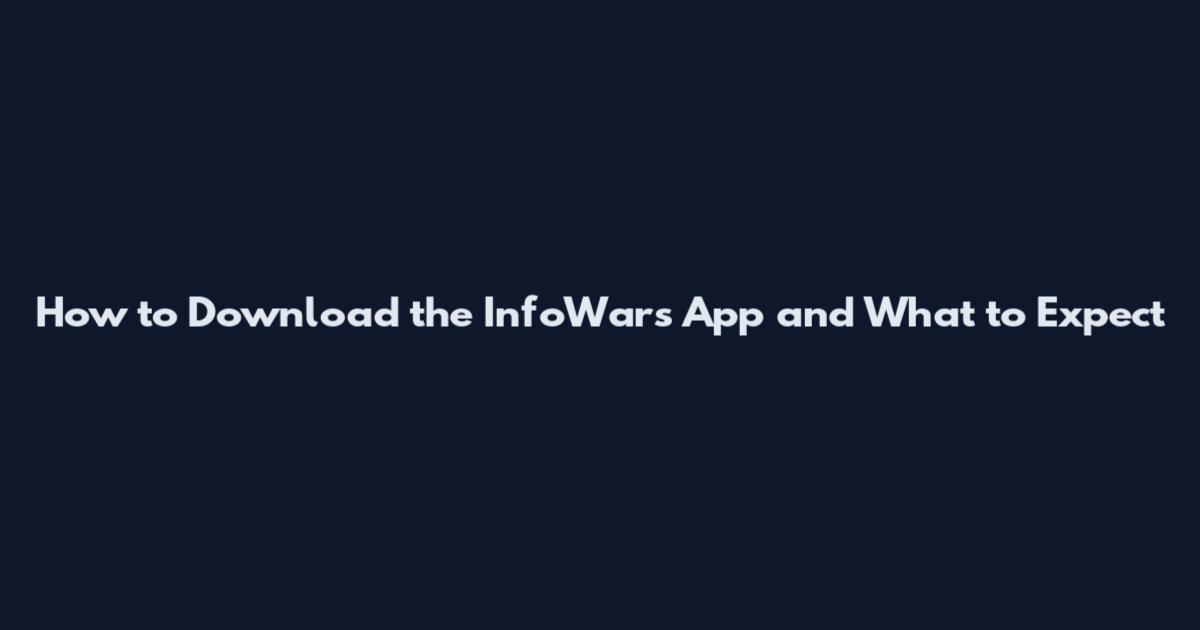 How to Download the InfoWars App and What to Expect