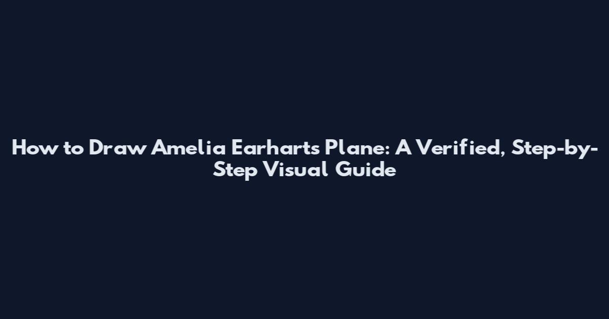 How to Draw Amelia Earhart's Plane: A Verified, Step-by-Step Visual Guide