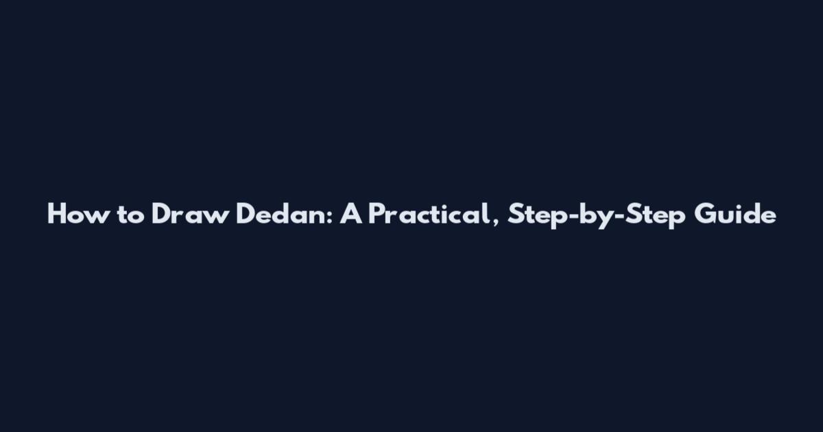 How to Draw Dedan: A Practical, Step-by-Step Guide