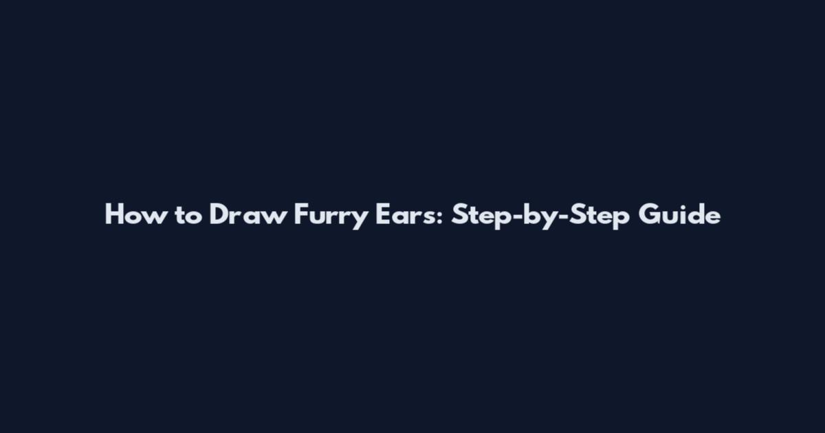 How to Draw Furry Ears: Step-by-Step Guide