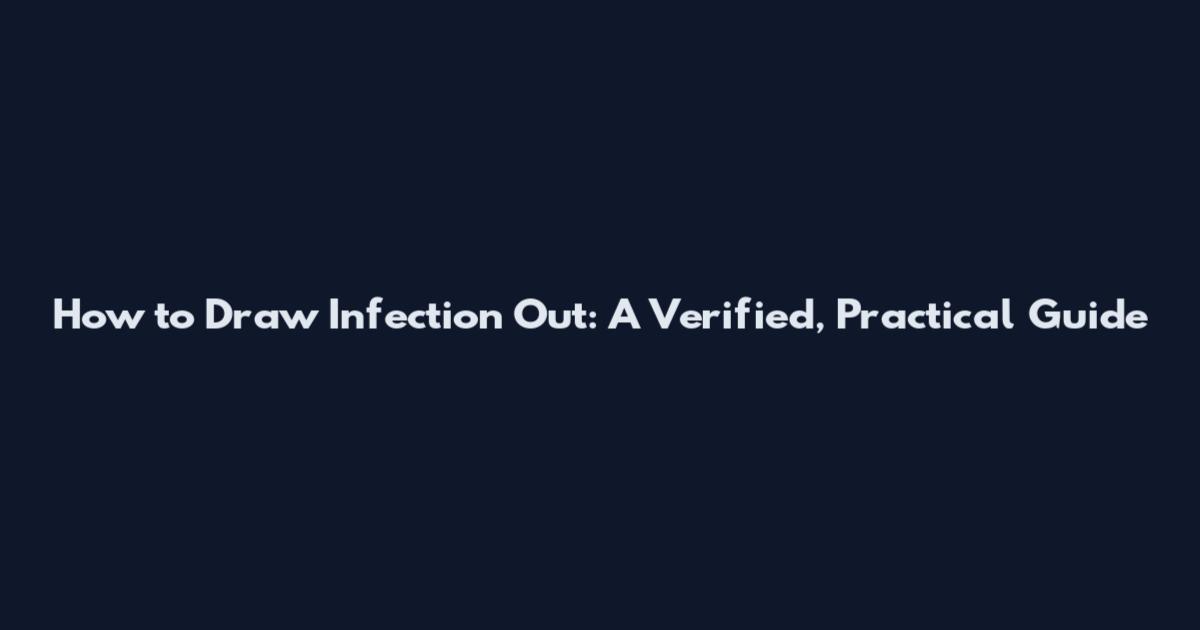 How to Draw Infection Out: A Verified, Practical Guide