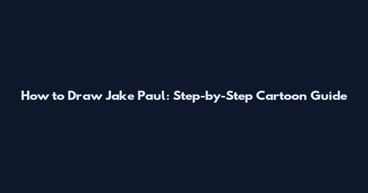 How to Draw Jake Paul: Step-by-Step Cartoon Guide