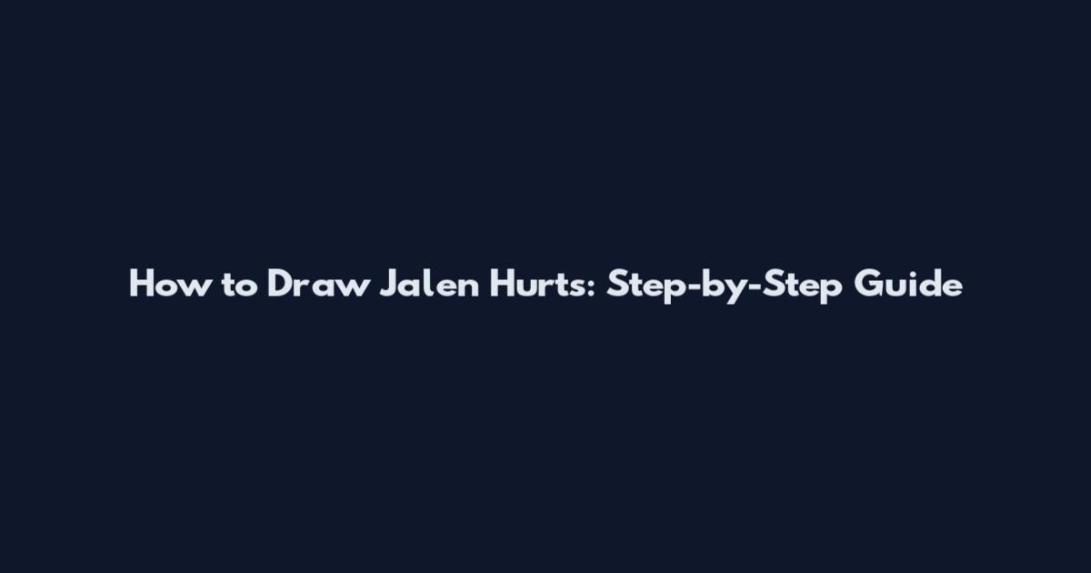 How to Draw Jalen Hurts: Step-by-Step Guide