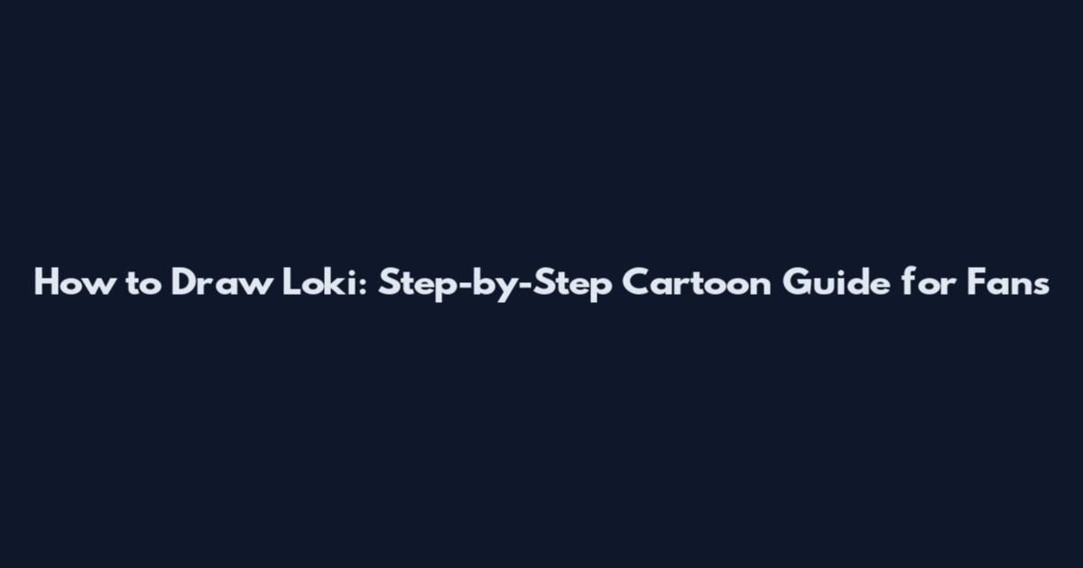 How to Draw Loki: Step-by-Step Cartoon Guide for Fans