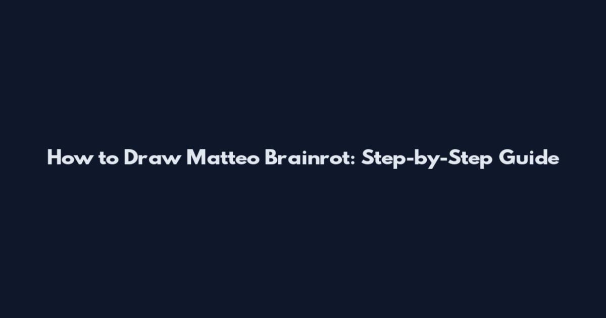 How to Draw Matteo Brainrot: Step-by-Step Guide