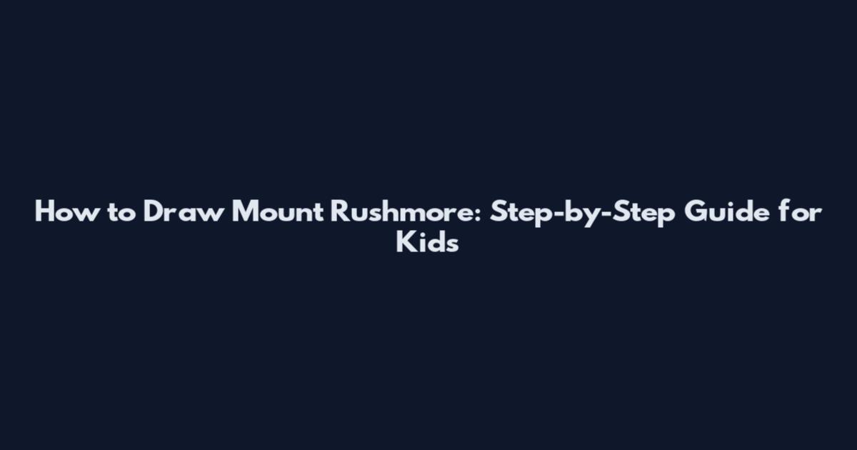 How to Draw Mount Rushmore: Step-by-Step Guide for Kids