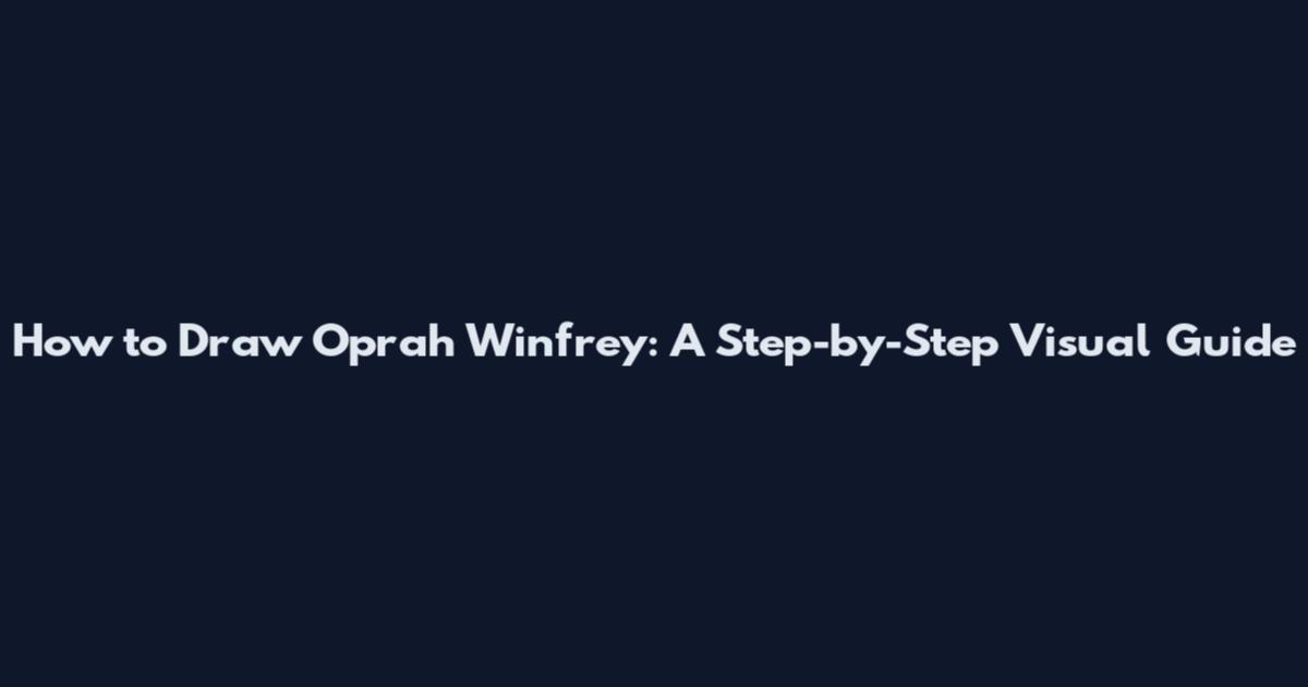 How to Draw Oprah Winfrey: A Step-by-Step Visual Guide