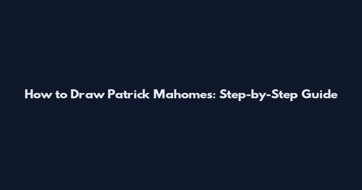 How to Draw Patrick Mahomes: Step-by-Step Guide