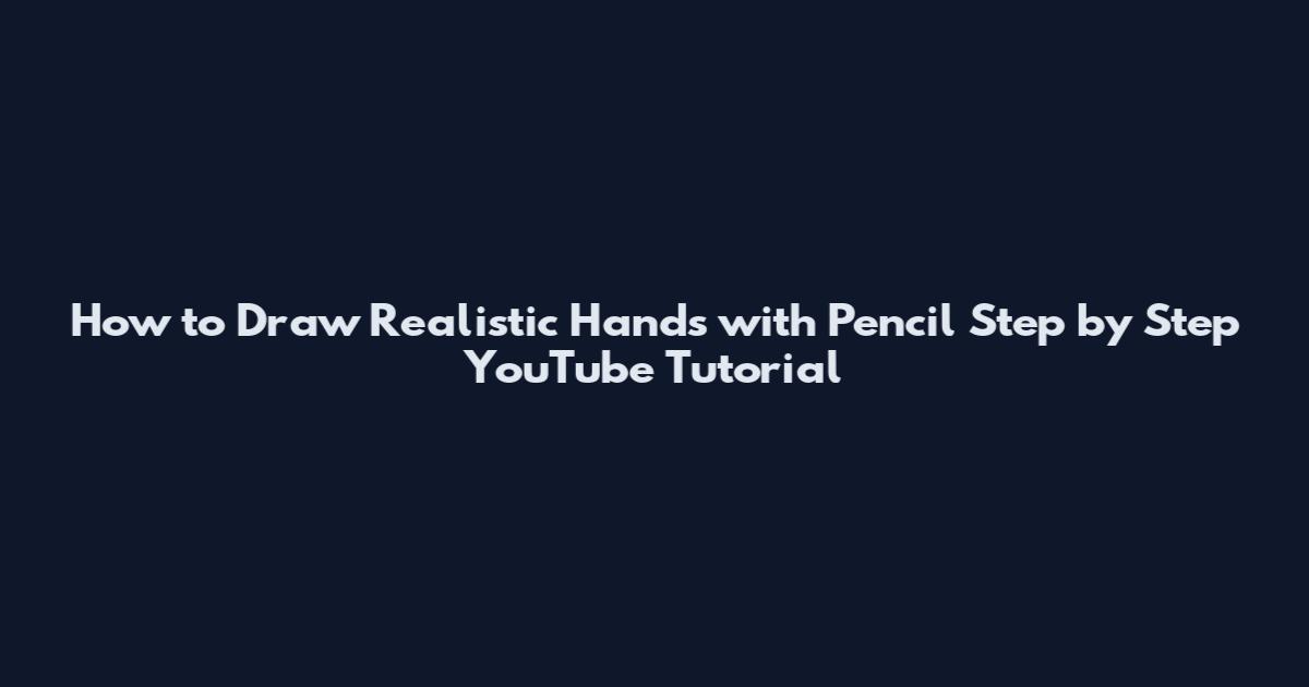 How to Draw Realistic Hands with Pencil Step by Step YouTube Tutorial