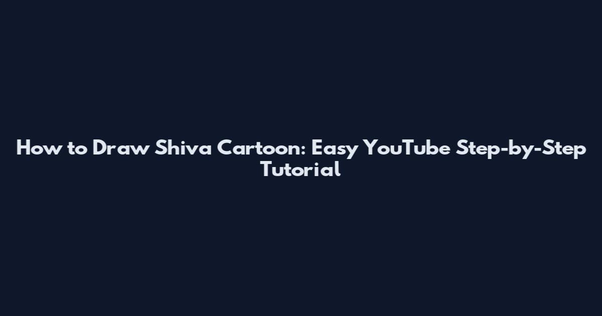 How to Draw Shiva Cartoon: Easy YouTube Step-by-Step Tutorial