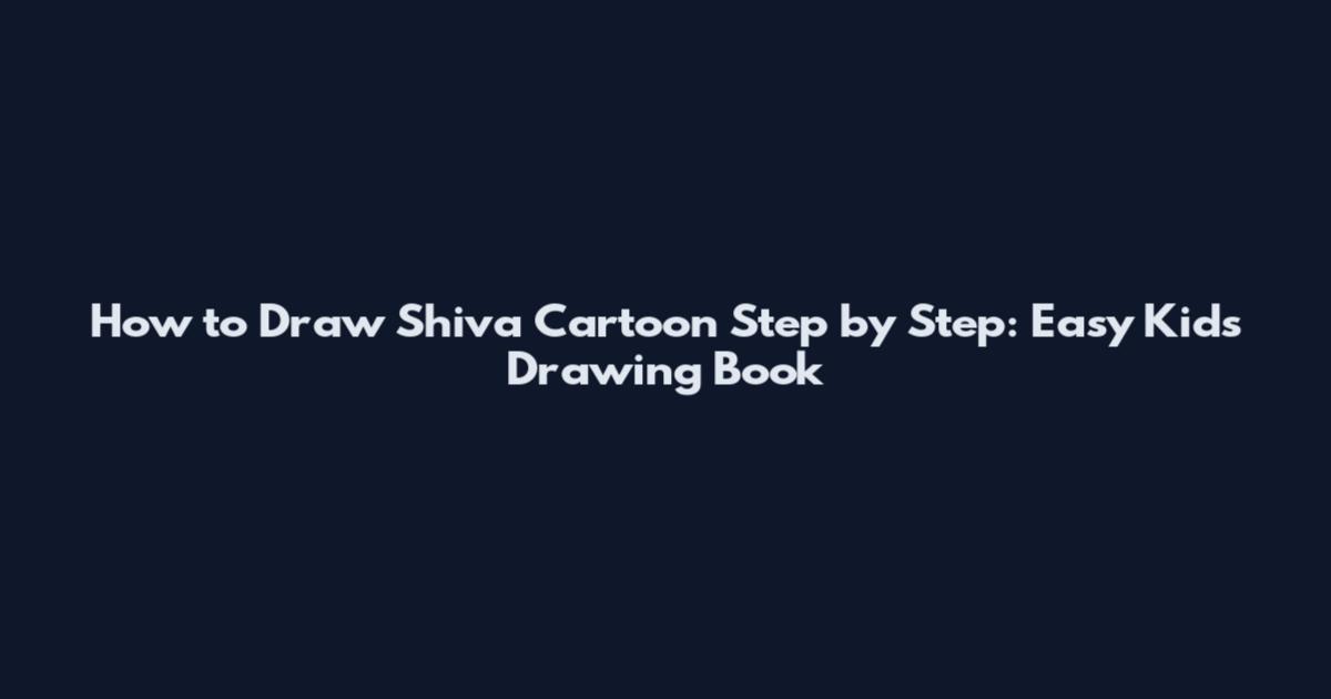 How to Draw Shiva Cartoon Step by Step: Easy Kids Drawing Book