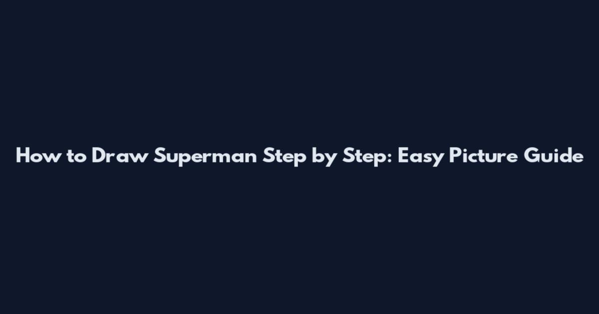 How to Draw Superman Step by Step: Easy Picture Guide