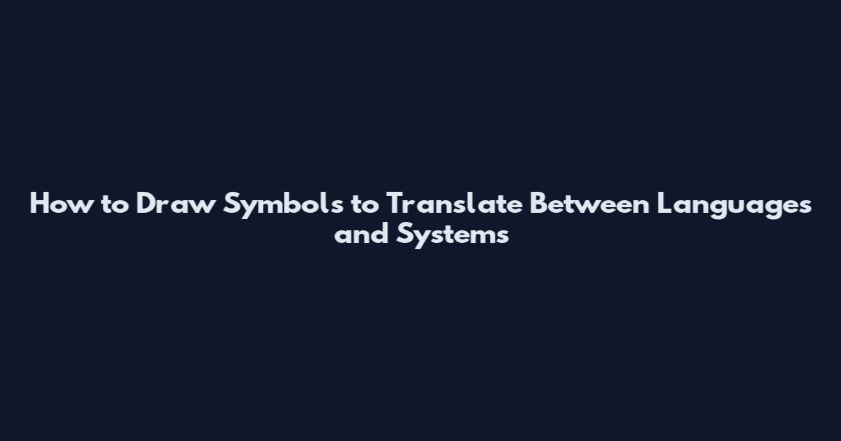 How to Draw Symbols to Translate Between Languages and Systems